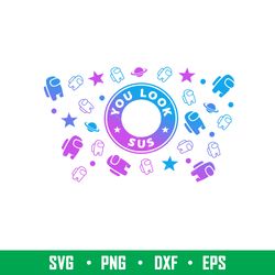 You Look Sus Among Us Full Wrap, You Look Sus Among Us Full Wrap Svg, Starbucks Svg, Coffee Ring Svg, Cold Cup Svg,png,d