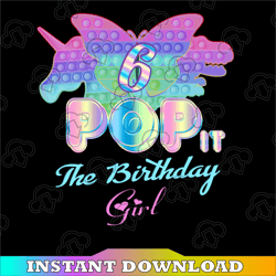 Pop It 6th Png, Birthday Girl Pop It 6 Year Old Unicorn Png, Girl Pop It Birthday Png, Birthday Girl Png