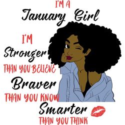 I'm A January Girl I'm Stronger Than You Believe Braver Than You Know Smarter Than You Think, Birthday Svg, Born In Janu