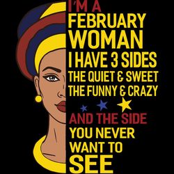 I'm A February Woman I Have A 3 Sides, Birthday Svg, Born In February, February Svg, February Girl Svg, February Girl Gi