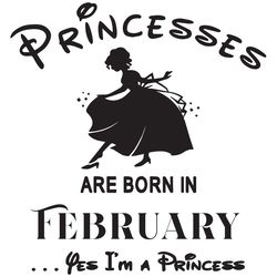 Princesses Are Born In February Yes Im A Princess, Birthday Svg, Birthday Girl, Birthday Princess, February Birthday Svg