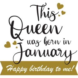This Queen Was Born In January Happy Birthday To Me, Birthday Svg, Born In January Svg, Queen Svg, January Girl Svg, Bor