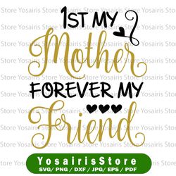 My first mother forever my friend  svg mothers day svg baby svg png dxf Cutting files Cricut Cute svg