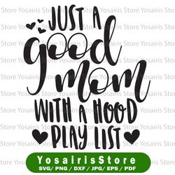 Just A Good Mom With A Hood Playlist SVG | Southern SVG Files Sassy SVG Southern , Cutting files for Silhouette Cameo