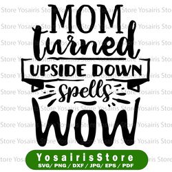 Mom turned upside down spells wow SVG, Cricut cutting file, vector cut file, momlife, momma svg, mom svg, mommy svg,