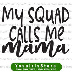 My Squad Calls Me Mama SVG / Cut File / Cricut / Commercial use / Silhouette / Clip art / Vector / Printable / Mom svg