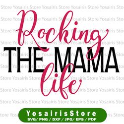 Rocking The Mama Life svg eps dxf png Files for Cutting Machines Cameo Cricut, Mom Life, Mother Bear, Mother's Day,