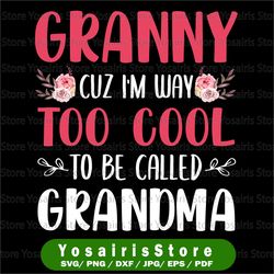 Granny Cuz I'm Way Too Cool To Be Called Grandma Mother's Day PNG, Mom Mimi Gigi Aunt png Mother's Day Gift For Her