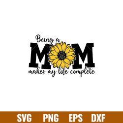 Being A Mom Makes My Life Complete, Being A Mom Makes My Life Complete Svg, Mom Life Svg, Mothers day Svg, Best Mama Svg