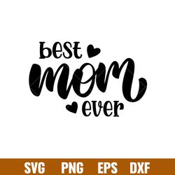 Best Mom Ever 1, Best Mom Ever Svg, Mom Life Svg, Mothers day Svg, Best Mama Svg, png, eps, dxf file