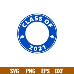Class Of 2021, Class Of 2021 Svg, Starbucks Svg, Coffee Ring Svg, Cold Cup Svg,png, dxf, eps file