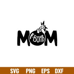 F Bomb Mom, F Bomb Mom Svg, Mom Life Svg, Mothers day Svg, Best Mama Svg,png,dxf,eps file