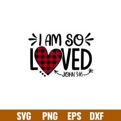 I Am So Loved, I Am So Loved Svg, Valentines Day Svg, Valentine Svg, Love Svg, png, dxf, eps file