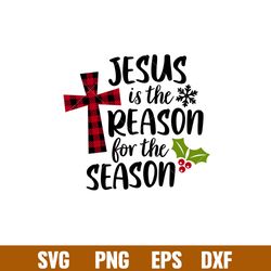 Jesus Is The Reason For The Season, Jesus Is The Reason For The Season Svg, Christmas Svg, Merry Christmas Svg, png, dxf