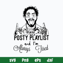 I Have A Posty Playlist And I_m Always Tired Svg Post Malone Svg Png Dxf Eps File