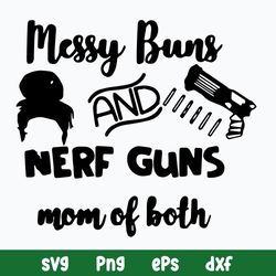 Messy Bun And Nerf Guns Mom Of Both Svg, Png Dxf Eps File