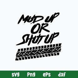 Mud Up Or Shut Up Off Road Truck 4x4 Mudding Side By Dirt Bike Muddin svg, Png Dxf Eps FIle