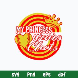 My Princess Wears Cleats Svg, Png Dxf Eps File