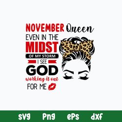 November Queen Even In The Midst Of My Storm I See God Working It Out For Me Svg, Png Dxf Eps File