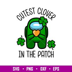 Among Us Cutest Clover In The Patch, Cutest Clover In The Patch Svg, St. Patricks Day Svg, Among Us Svg, Impostor Svg,Pn