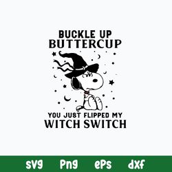 Snoopy Buckle Up Buttercup You Just Flipped My Witch Swiych Svg, Png Dxf Eps File