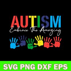 Autism Embrace The Amaying Svg, Autism Awareness Svg, Png Dxf Eps File