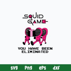 Squid game you have been eliminated Svg, Squid Game Svg, Png Dxf Eps File