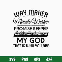 Way Maker Miracle Worker Promise Keeper Light In The Darkness SVG