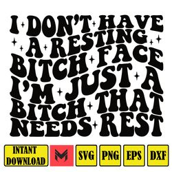I Don't Have A Resting Bitch Face SVG, Resting Bitch Face Png, Need Rest Svg, trendy svg, trendy png, funny adult svg, s
