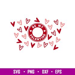 Be My Valentine Full Wrap, Be My Valentine Full Wrap Svg, Starbucks Svg, Coffee Ring Svg, Cold Cup Svg, png, dxf, eps fi