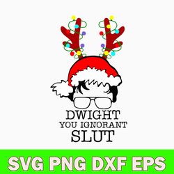 Dwight You Ignorant Slut Svg, Dwight Christmas Svg, Png Dxf Eps File