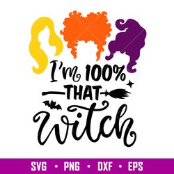 Im 100 That Witch, Im 100_ That Witch Svg, Hocus Pocus Svg, Sanderson Sisters Svg, png, dxf, eps file