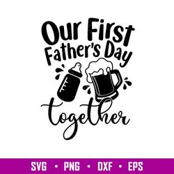 Our First Fathers Day Together, Our First Father_s Day Together Svg, Funny Father_s Day Matching Shirts Set Svg, png,dxf