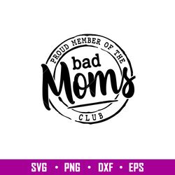 Proud Member Of The Bad Moms Club, Proud Member Of The Bad Moms Club Svg, Mothers day Svg, Mama and Me Svg, Momlife Svg,