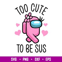 Too Cute To Be Sus Hearts, Too Cute To Be Sus Baby Svg, Among Us Svg, Impostor Svg, Sus Svg, png,dxf,eps file