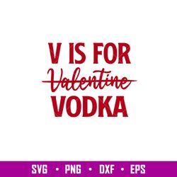 V Is For Vodka, V Is For Vodka Svg, Valentines Day Svg, Valentine Svg, Love Svg, png,dxf,eps file