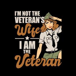 Womens Im Not The Veterans Wife Svg, Veteran Svg, I Am The Veteran Svg