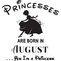 Princesses Are Born In August Yes Im A Princess, Birthday Svg, Birthday Girl, Birthday Princess, August Birthday Svg, Pr