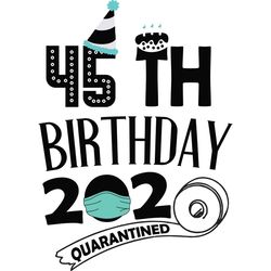 45th Birthday 2020 Quarantined Party Svg, Birthday Svg, Birthday Gift, Birthday Quote, Birthday Shirt, Toilet Paper svg,