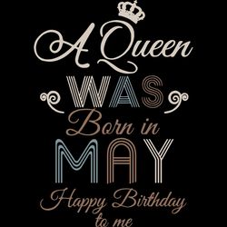 A Queen Was Born In May Happy Birthday To Me,Birthday Svg, Birthday Girl Svg,Queen Svg,Queen Birthday, Lips Svg,May Girl