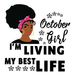 I'm Living My Best Life, October Girl,Birthday Svg,Birthday Girl Svg, Birthday Gift, Birthday Girl, Born In October,Octo