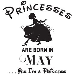 Princesses Are Born In May Yes Im A Princess, Birthday Svg, Birthday Girl, Birthday Princess, May Birthday Svg, Princess