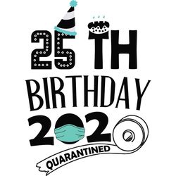 Now Im 25th Birthday 2020 Quarantined Svg, Birthday Svg, Birthday Gift, Birthday Quote, Birthday Shirt, Toilet Paper svg