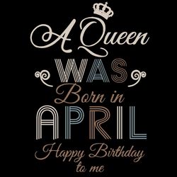 A Queen Was Born In April Happy Birthday To Me,Birthday Svg, Birthday Girl Svg,Queen Svg,Queen Birthday, Lips Svg,April