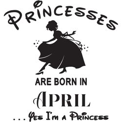 Princesses Are Born In April Yes Im A Princess, Birthday Svg, Birthday Girl, Birthday Princess, April Birthday Svg, Prin