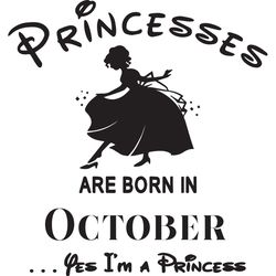 Princesses Are Born In October Yes Im A Princess, Birthday Svg, Birthday Girl, Birthday Princess, October Birthday Svg,