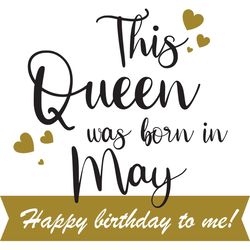This Queen Was Born In May Happy Birthday To Me, Birthday Svg, Born In May Svg, Queen Svg, May Girl Svg, Born In May, Ma
