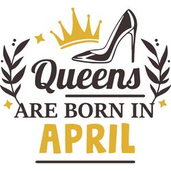 Queens Are Born In April, Birthday Svg, Born In April Svg, Queen Svg, Queen Birthday, April Girl Svg, Born In April, Apr