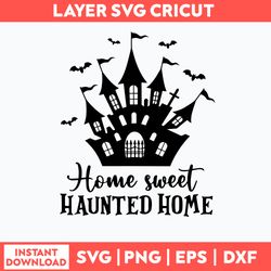 Home Sweet Haunted Home Svg, Halloween Svg, Png Dxf Eps File