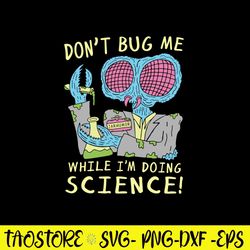 Don_t Bug Me While I_m Doing Science Svgm Png Dxf Eps File